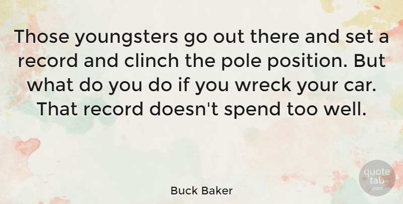 Buck Baker Quote About Car, Pole, Record, Wreck: Those Youngsters Go Out There...