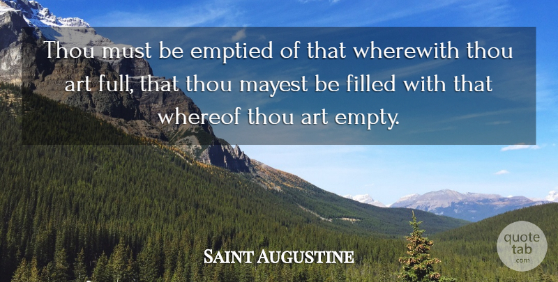 Saint Augustine Quote About Art, Catholic, Empty: Thou Must Be Emptied Of...