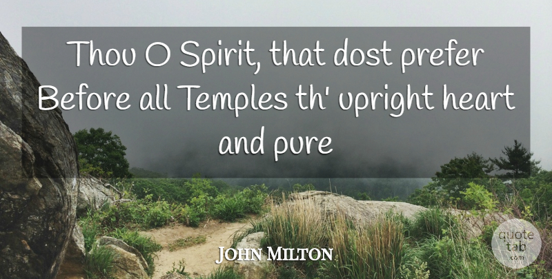 John Milton Quote About Dost, Heart, Prefer, Pure, Temples: Thou O Spirit That Dost...