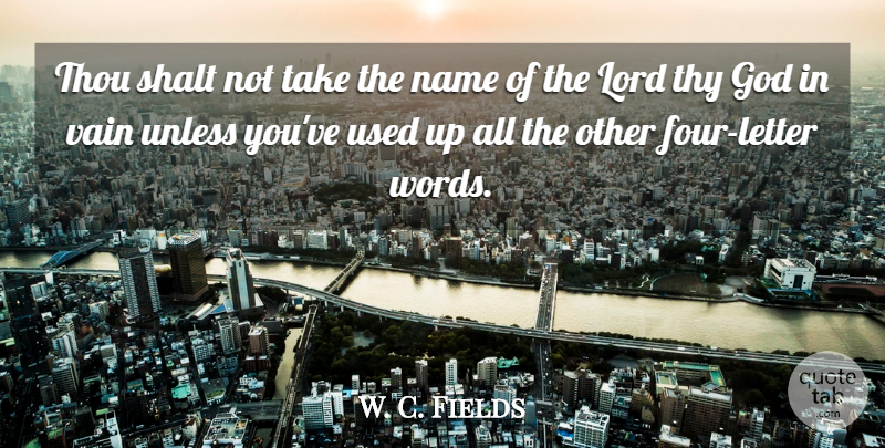 W. C. Fields Quote About Names, Four, Letters: Thou Shalt Not Take The...