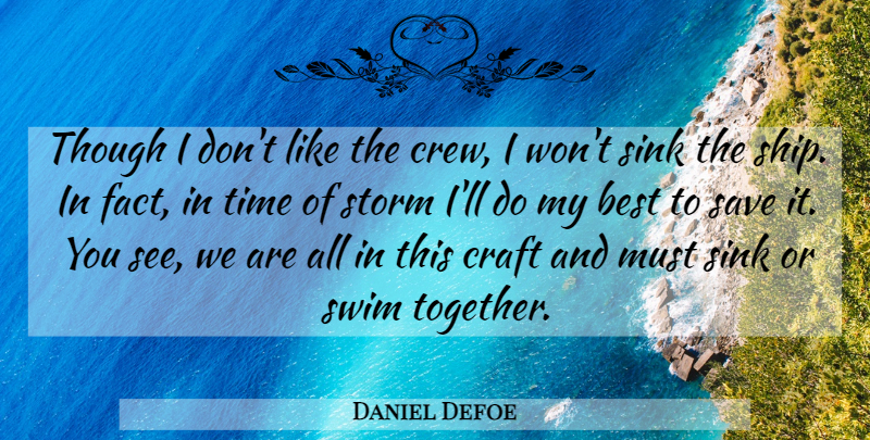 Daniel Defoe Quote About Swim, Storm, Together: Though I Dont Like The...