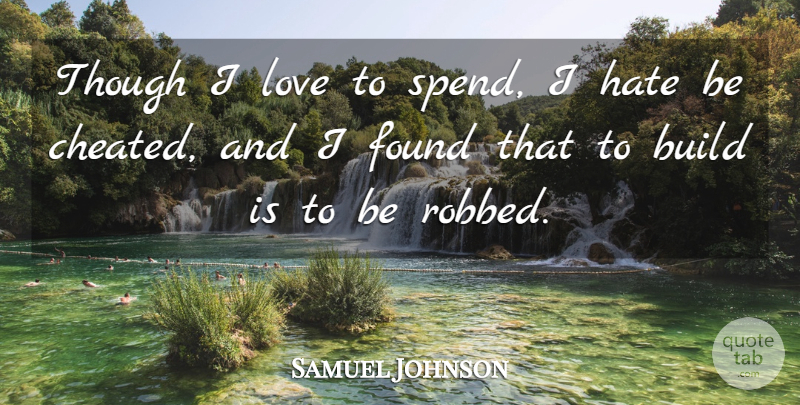 Samuel Johnson Quote About Hate, Deceit, Found: Though I Love To Spend...