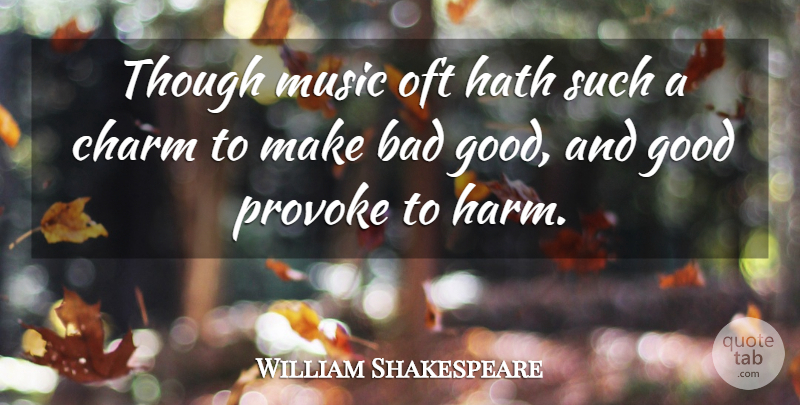 William Shakespeare Quote About Charm, Harm, Provoking: Though Music Oft Hath Such...