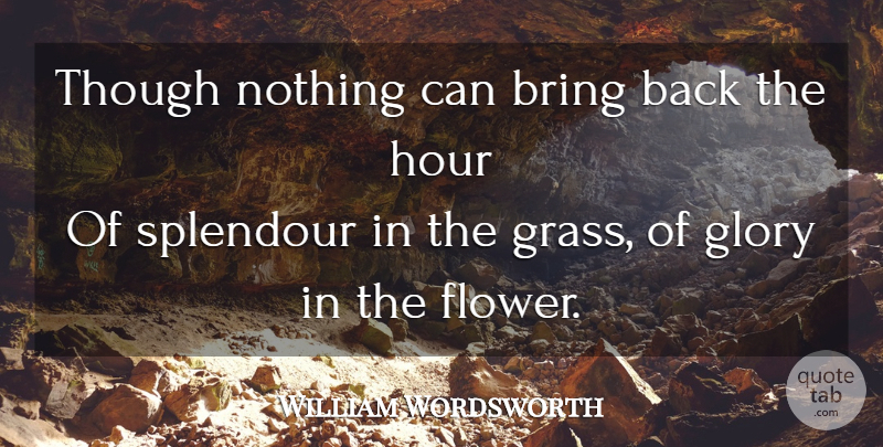 William Wordsworth Quote About Sympathy, Condolences, Grief: Though Nothing Can Bring Back...