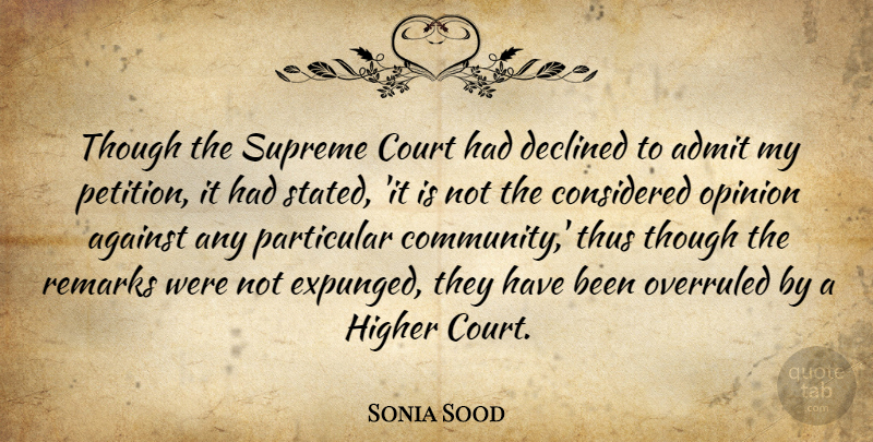 Sonia Sood Quote About Admit, Against, Considered, Court, Declined: Though The Supreme Court Had...