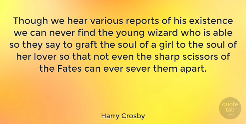 Harry Crosby Quote About Existence, Fates, Hear, Lover, Reports: Though We Hear Various Reports...