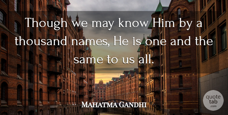 Mahatma Gandhi Quote About Moral Growth, Names, Religion: Though We May Know Him...