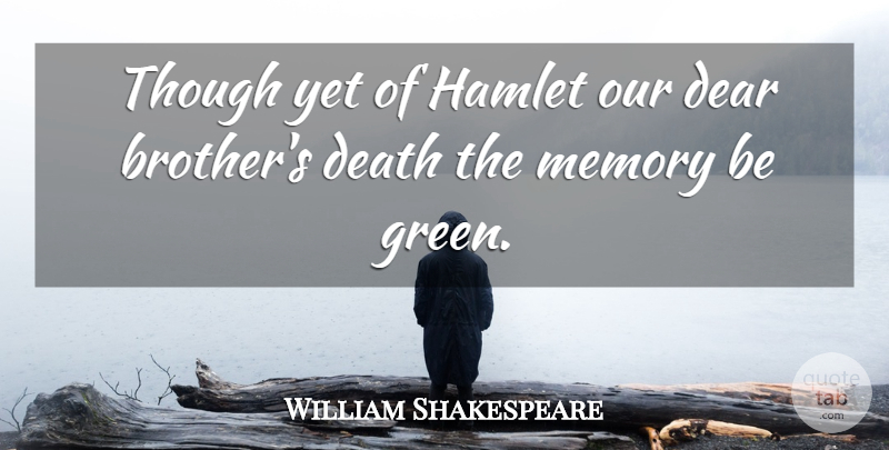 William Shakespeare Quote About Brother, Memories, Remembrance: Though Yet Of Hamlet Our...