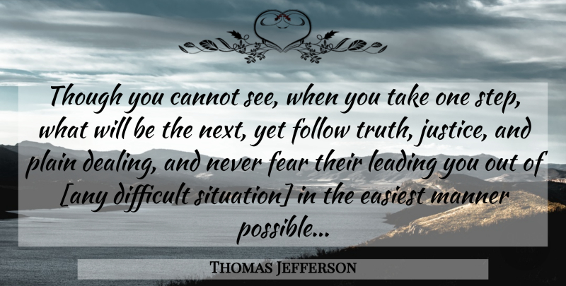 Thomas Jefferson Quote About Difficult Situations, Justice, Honor: Though You Cannot See When...
