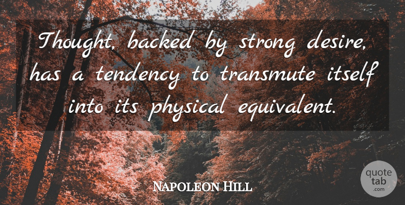 Napoleon Hill Quote About Strong, Desire, Tendencies: Thought Backed By Strong Desire...