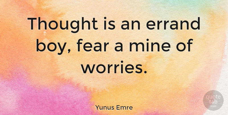 Yunus Emre Quote About Boys, Worry, Errands: Thought Is An Errand Boy...