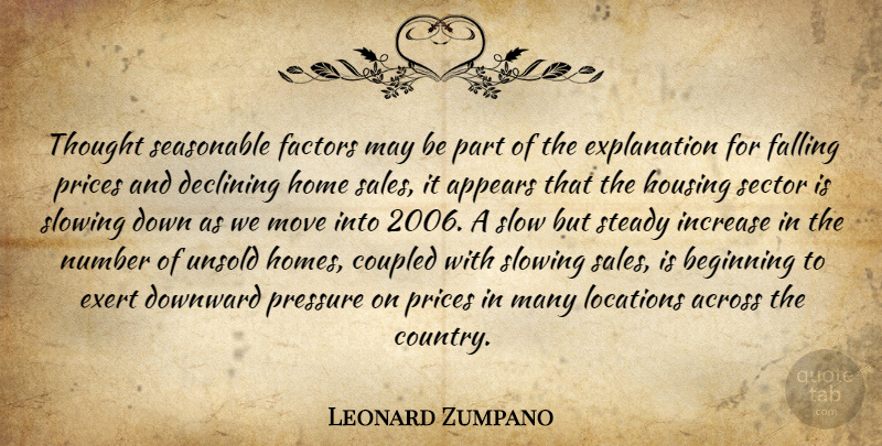 Leonard Zumpano Quote About Across, Appears, Beginning, Declining, Downward: Thought Seasonable Factors May Be...