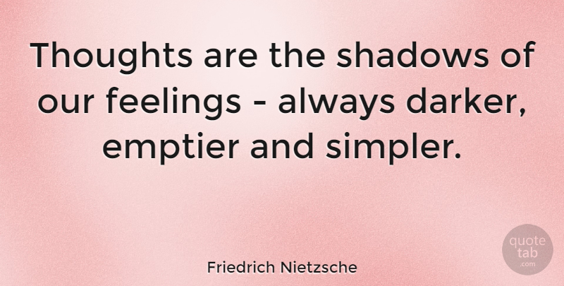 Friedrich Nietzsche Quote About Love, Inspirational, Feelings: Thoughts Are The Shadows Of...