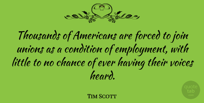 Tim Scott Quote About Chance, Condition, Forced, Join, Thousands: Thousands Of Americans Are Forced...