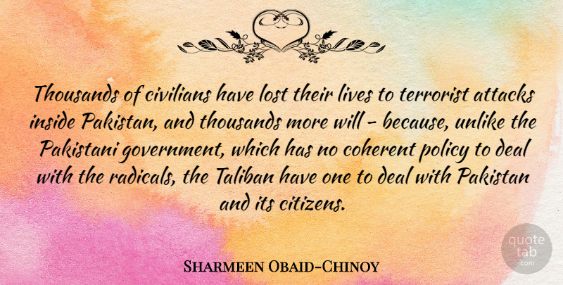 Sharmeen Obaid-Chinoy Quote About Attacks, Civilians, Coherent, Deal, Government: Thousands Of Civilians Have Lost...