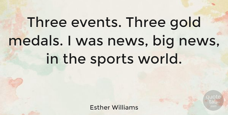 Esther Williams Quote About Sports, Gold, Three: Three Events Three Gold Medals...