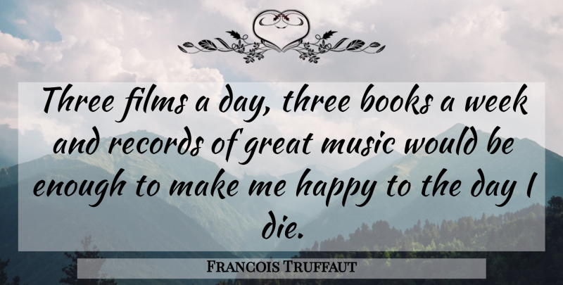 Francois Truffaut Quote About Book, Three, Records: Three Films A Day Three...