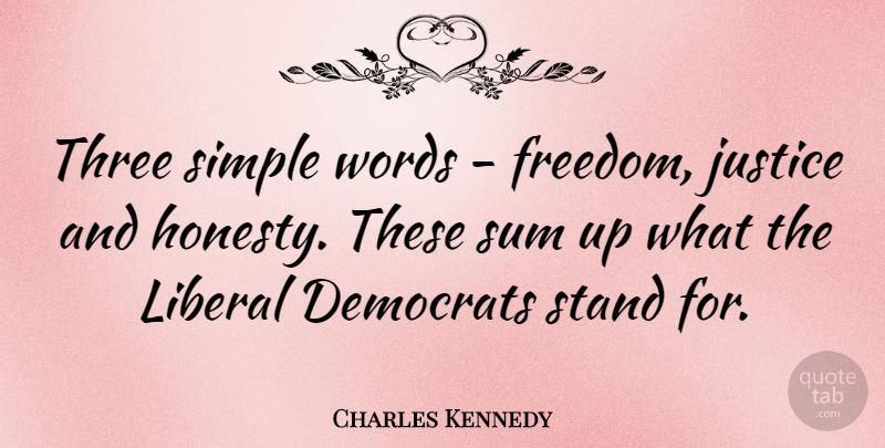 Charles Kennedy Quote About Honesty, Simple, Justice: Three Simple Words Freedom Justice...