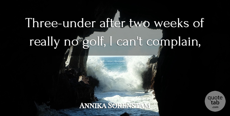 Annika Sorenstam Quote About Weeks: Three Under After Two Weeks...