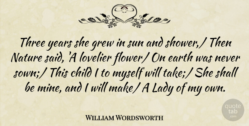 William Wordsworth Quote About Child, Earth, Grew, Lady, Nature: Three Years She Grew In...