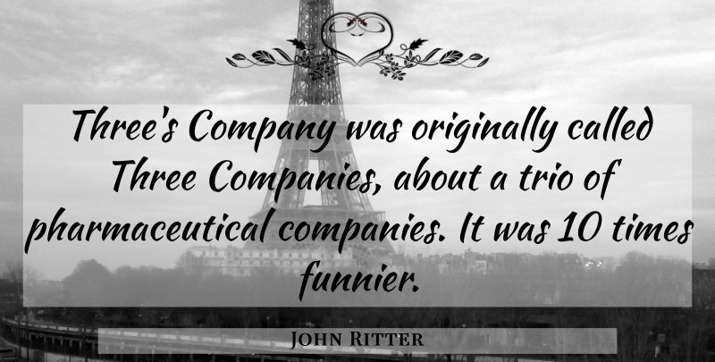 John Ritter Quote About Company, Originally, Three, Trio: Threes Company Was Originally Called...
