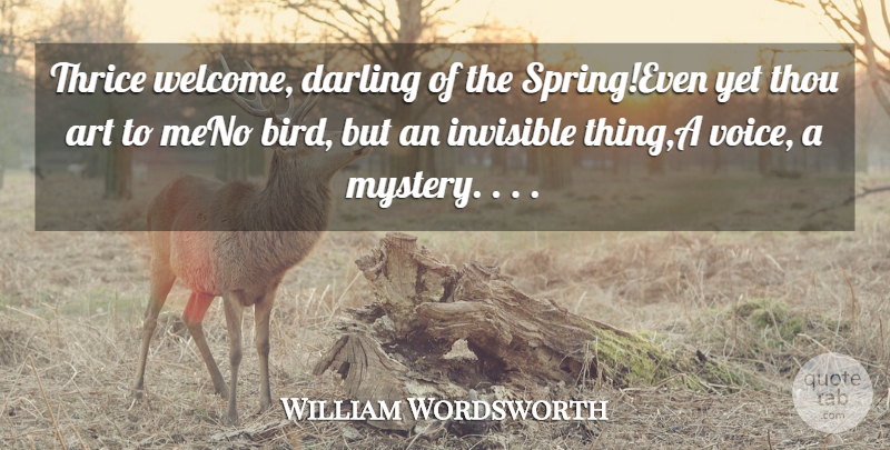 William Wordsworth Quote About Art, Darling, Invisible, Thou: Thrice Welcome Darling Of The...
