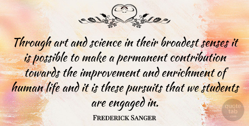 Frederick Sanger Quote About Art, Students, Improvement: Through Art And Science In...