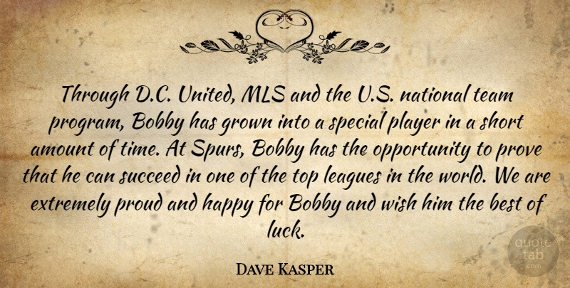 Dave Kasper Quote About Amount, Best, Bobby, Extremely, Grown: Through D C United Mls...
