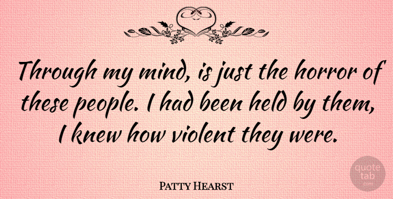 Patty Hearst Quote About People, Mind, Horror: Through My Mind Is Just...