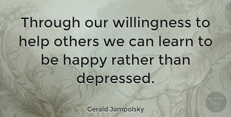 Gerald Jampolsky Quote About American Psychologist, Others, Rather: Through Our Willingness To Help...