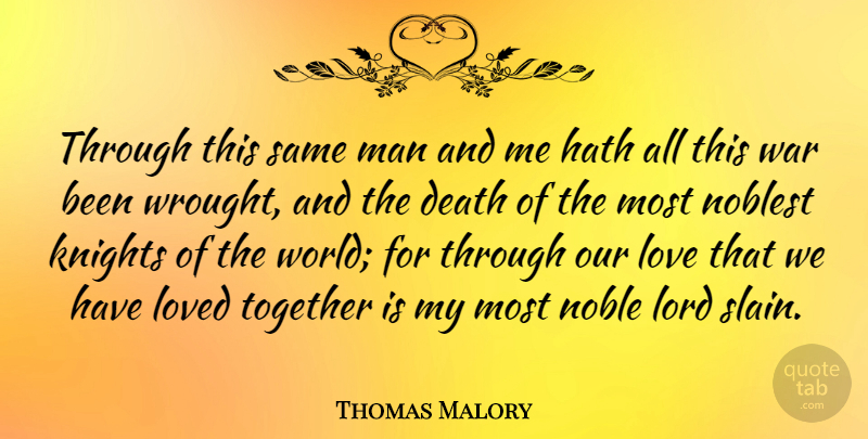 Thomas Malory Quote About Death, Hath, Knights, Lord, Love: Through This Same Man And...