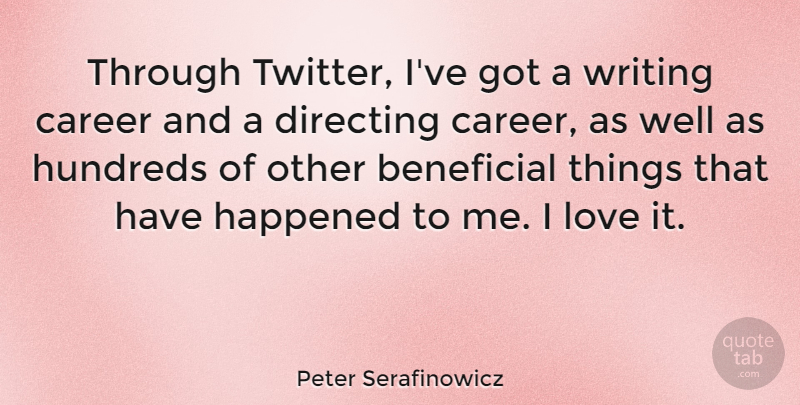 Peter Serafinowicz Quote About Beneficial, Directing, Happened, Love: Through Twitter Ive Got A...
