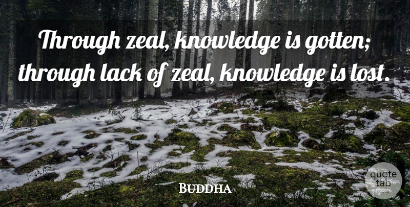 Buddha Quote About Knowledge, Lack: Through Zeal Knowledge Is Gotten...