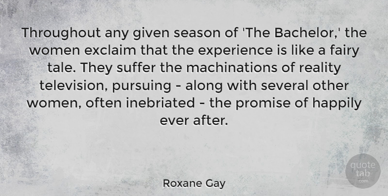 Roxane Gay Quote About Along, Experience, Fairy, Given, Happily: Throughout Any Given Season Of...
