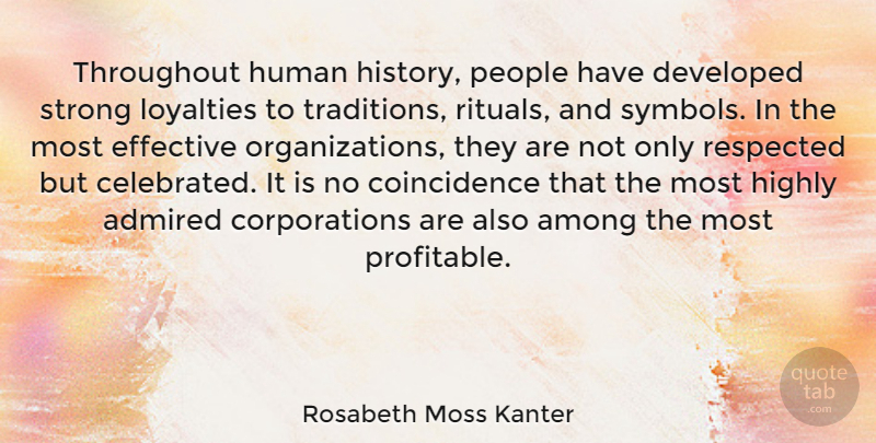 Rosabeth Moss Kanter Quote About Admired, Among, Developed, Effective, Highly: Throughout Human History People Have...
