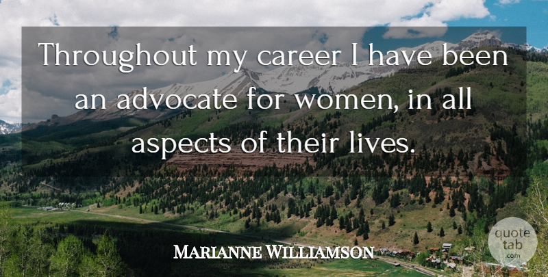 Marianne Williamson Quote About Aspects, Throughout, Women: Throughout My Career I Have...
