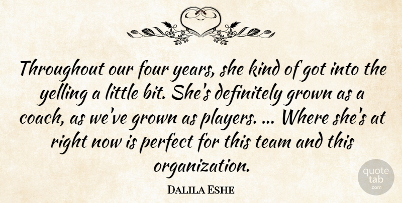 Dalila Eshe Quote About Definitely, Four, Grown, Perfect, Team: Throughout Our Four Years She...