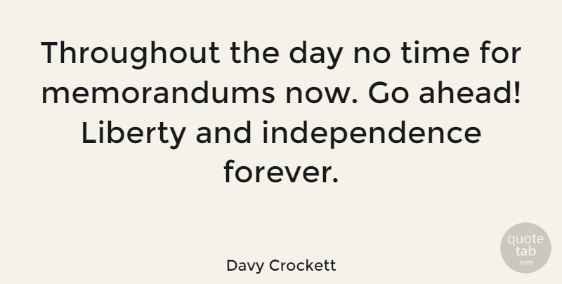 Davy Crockett Quote About Forever, Independence, Liberty: Throughout The Day No Time...