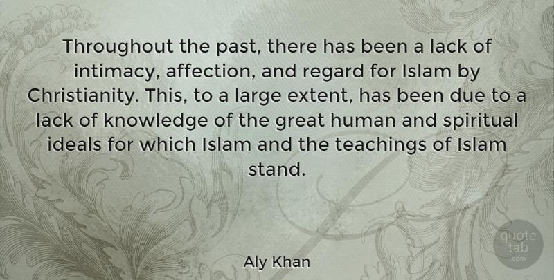 Aly Khan Quote About Due, Great, Human, Ideals, Islam: Throughout The Past There Has...