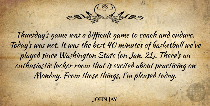 John Jay Quote About Basketball, Best, Coach, Difficult, Excited: Thursdays Game Was A Difficult...