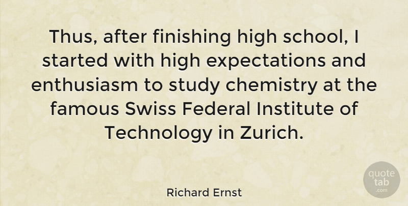 Richard Ernst Quote About School, Technology, Zurich: Thus After Finishing High School...