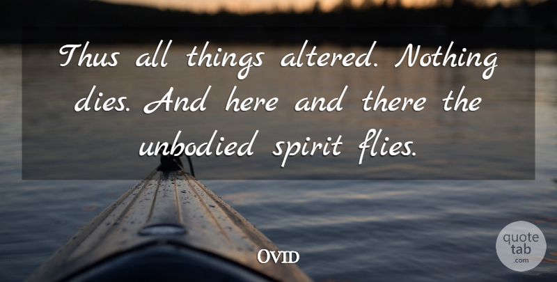 Ovid Quote About Death, Here And There, Spirit: Thus All Things Altered Nothing...