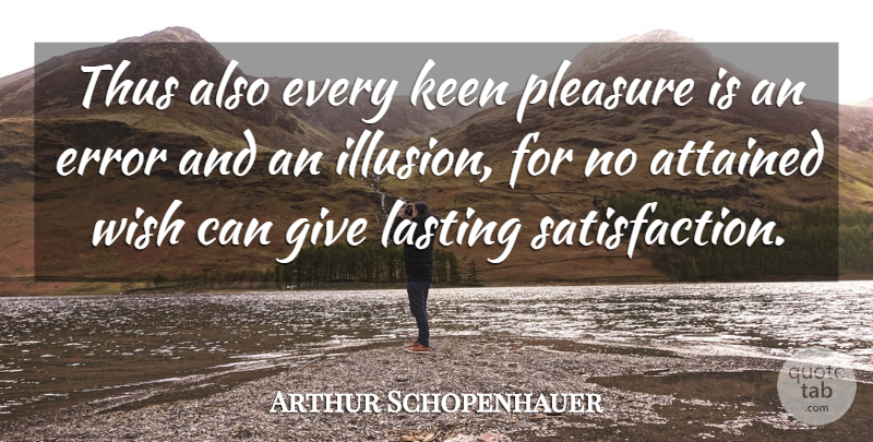 Arthur Schopenhauer Quote About Errors, Giving, Wish: Thus Also Every Keen Pleasure...