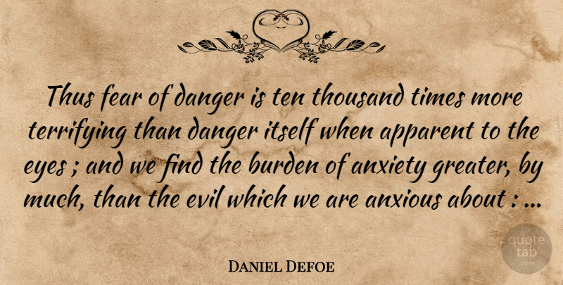 Daniel Defoe Quote About Eye, Evil, Anxiety: Thus Fear Of Danger Is...