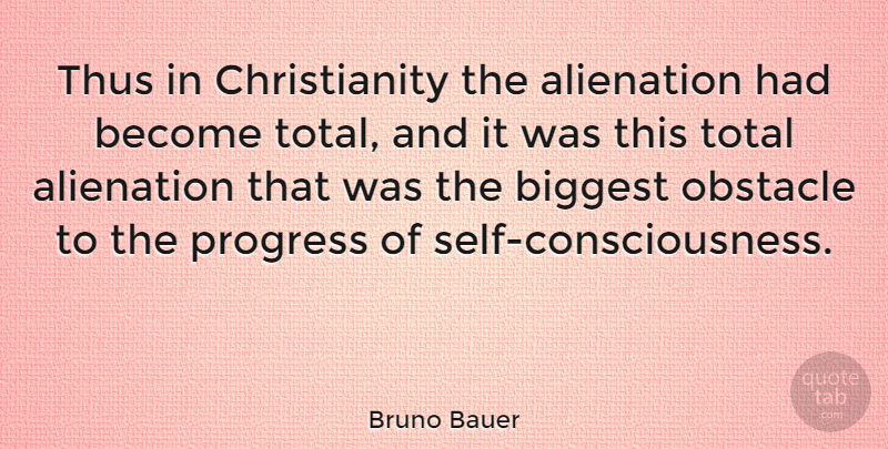 Bruno Bauer Quote About Self, Progress, Obstacles: Thus In Christianity The Alienation...