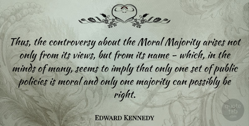 Edward Kennedy Quote About Views, Names, Mind: Thus The Controversy About The...