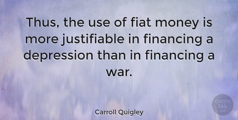 Carroll Quigley Quote About Depression, War, Use: Thus The Use Of Fiat...