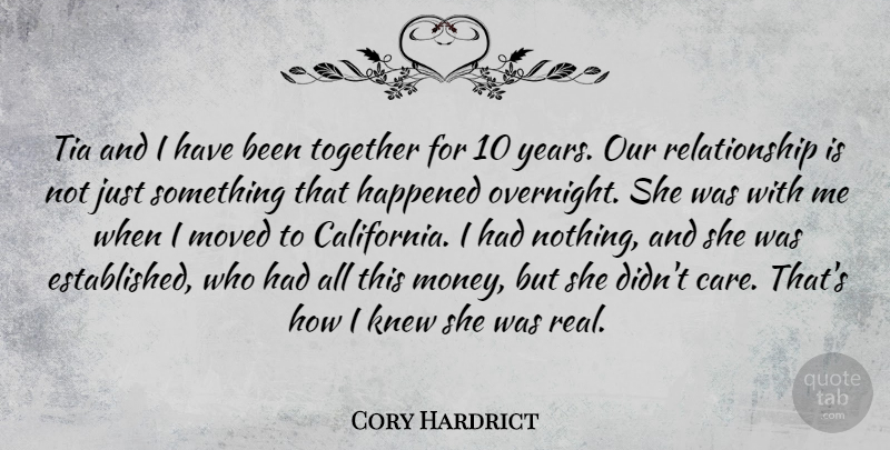 Cory Hardrict Quote About Happened, Knew, Money, Moved, Relationship: Tia And I Have Been...