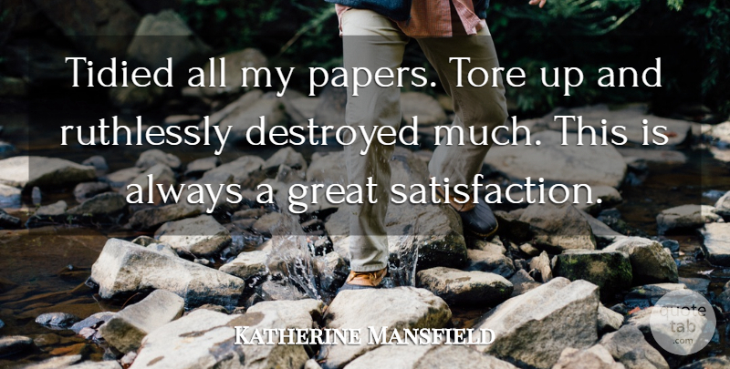 Katherine Mansfield Quote About Order, Satisfaction, Paper: Tidied All My Papers Tore...