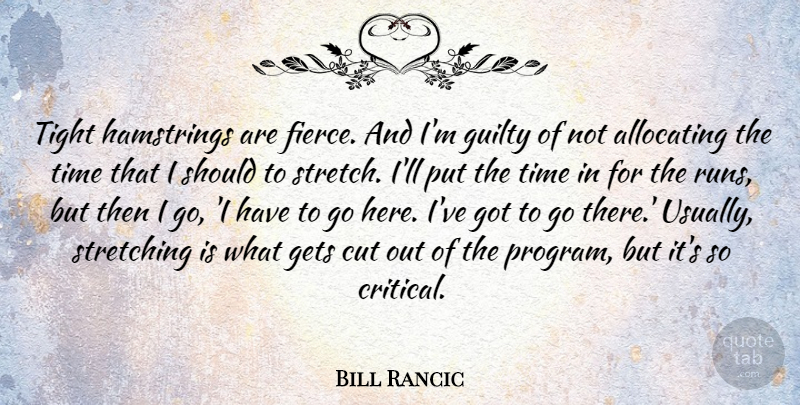 Bill Rancic Quote About Cut, Gets, Stretching, Tight, Time: Tight Hamstrings Are Fierce And...